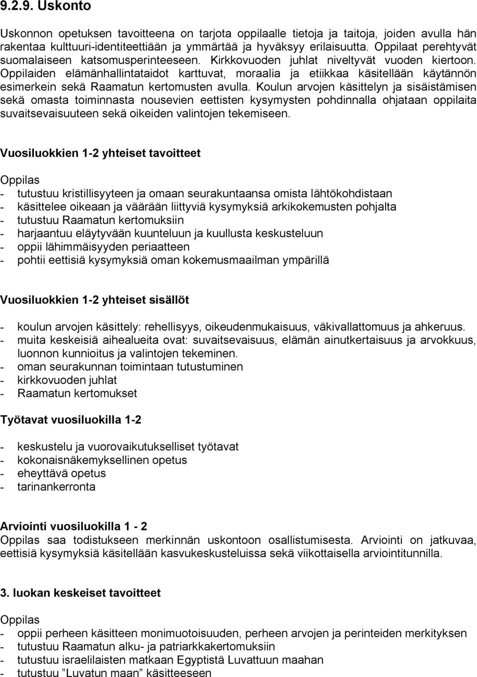 Oppilaiden elämänhallintataidot karttuvat, moraalia ja etiikkaa käsitellään käytännön esimerkein sekä Raamatun kertomusten avulla.