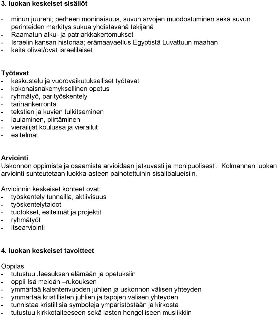 monipuolisesti. Kolmannen luokan arviointi suhteutetaan luokka asteen painotettuihin sisältöalueisiin. 4.