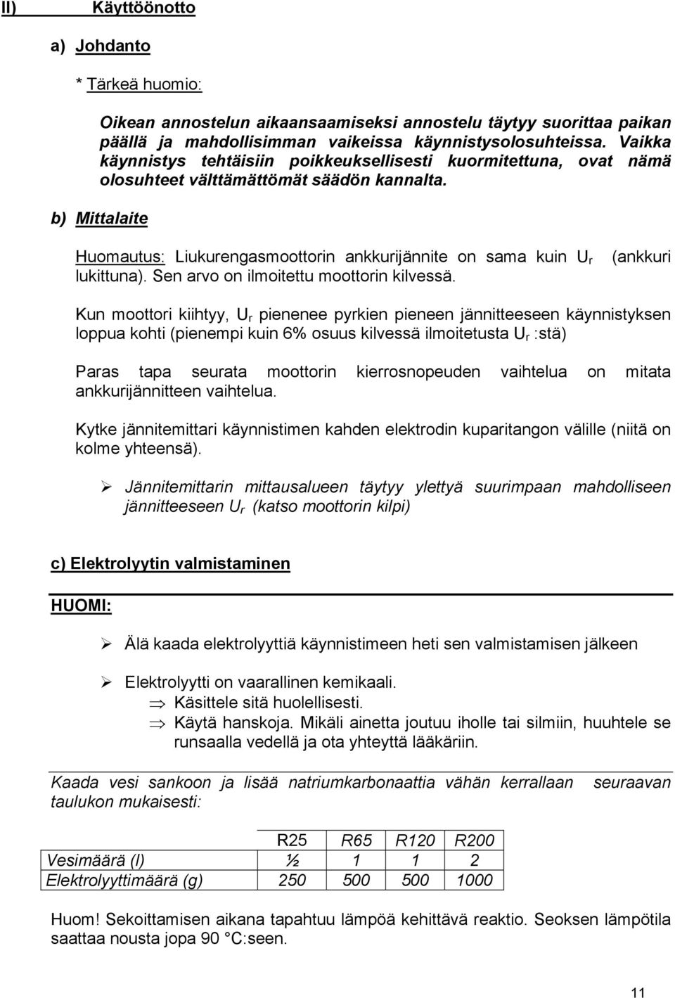 b) Mittalaite Huomautus: Liukurengasmoottorin ankkurijännite on sama kuin U r (ankkuri lukittuna). Sen arvo on ilmoitettu moottorin kilvessä.