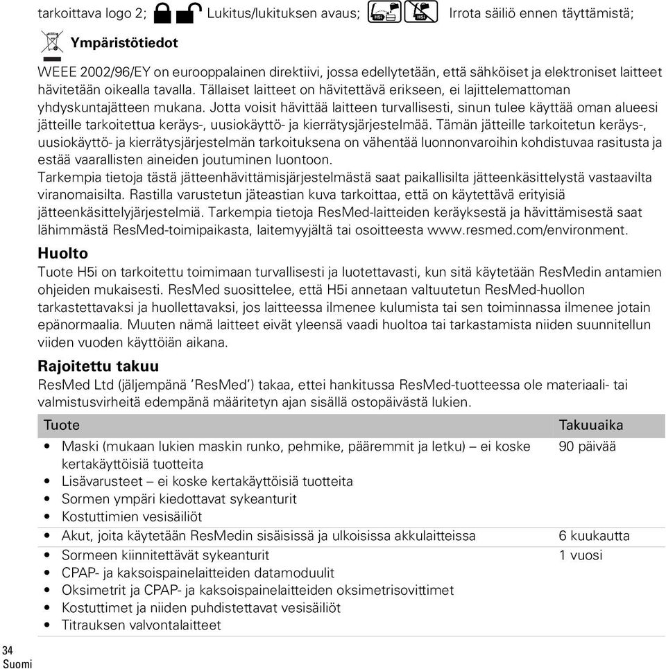 Jotta voisit hävittää laitteen turvallisesti, sinun tulee käyttää oman alueesi jätteille tarkoitettua keräys-, uusiokäyttö- ja kierrätysjärjestelmää.