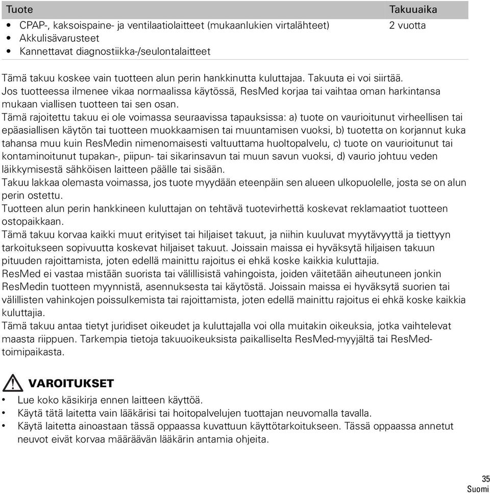 Tämä rajoitettu takuu ei ole voimassa seuraavissa tapauksissa: a) tuote on vaurioitunut virheellisen tai epäasiallisen käytön tai tuotteen muokkaamisen tai muuntamisen vuoksi, b) tuotetta on