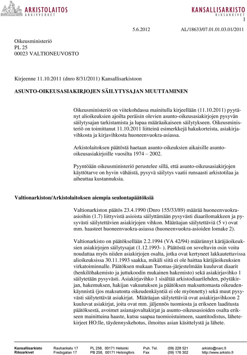 2011) pyytänyt alioikeuksien ajoilta peräisin olevien asunto-oikeusasiakirjojen pysyvän säilytysajan tarkistamista ja lupaa määräaikaiseen säilytykseen. Oikeusministeriö on toimittanut 11.10.