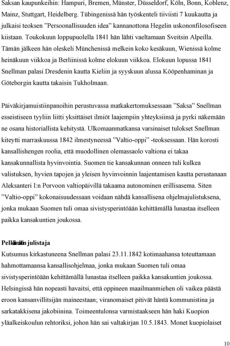 Toukokuun loppupuolella 1841 hän lähti vaeltamaan Sveitsin Alpeilla.