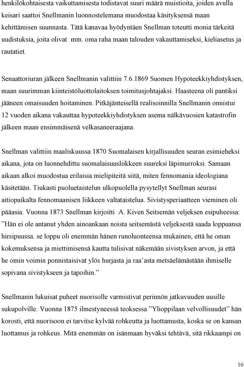 6.1869 Suomen Hypoteekkiyhdistyksen, maan suurimman kiinteistöluottolaitoksen toimitusjohtajaksi. Haasteena oli pantiksi jääneen omaisuuden hoitaminen.