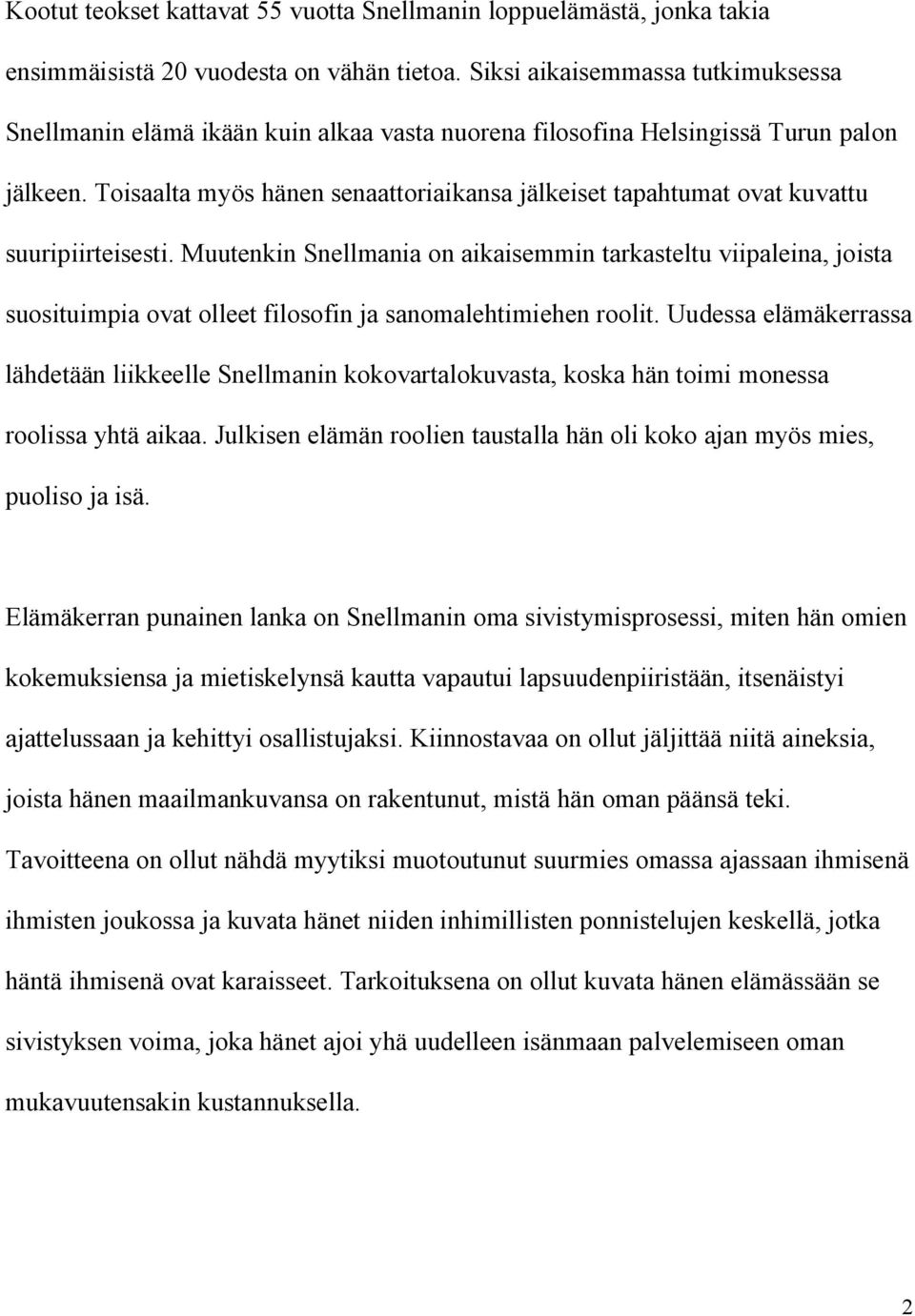 Toisaalta myös hänen senaattoriaikansa jälkeiset tapahtumat ovat kuvattu suuripiirteisesti.