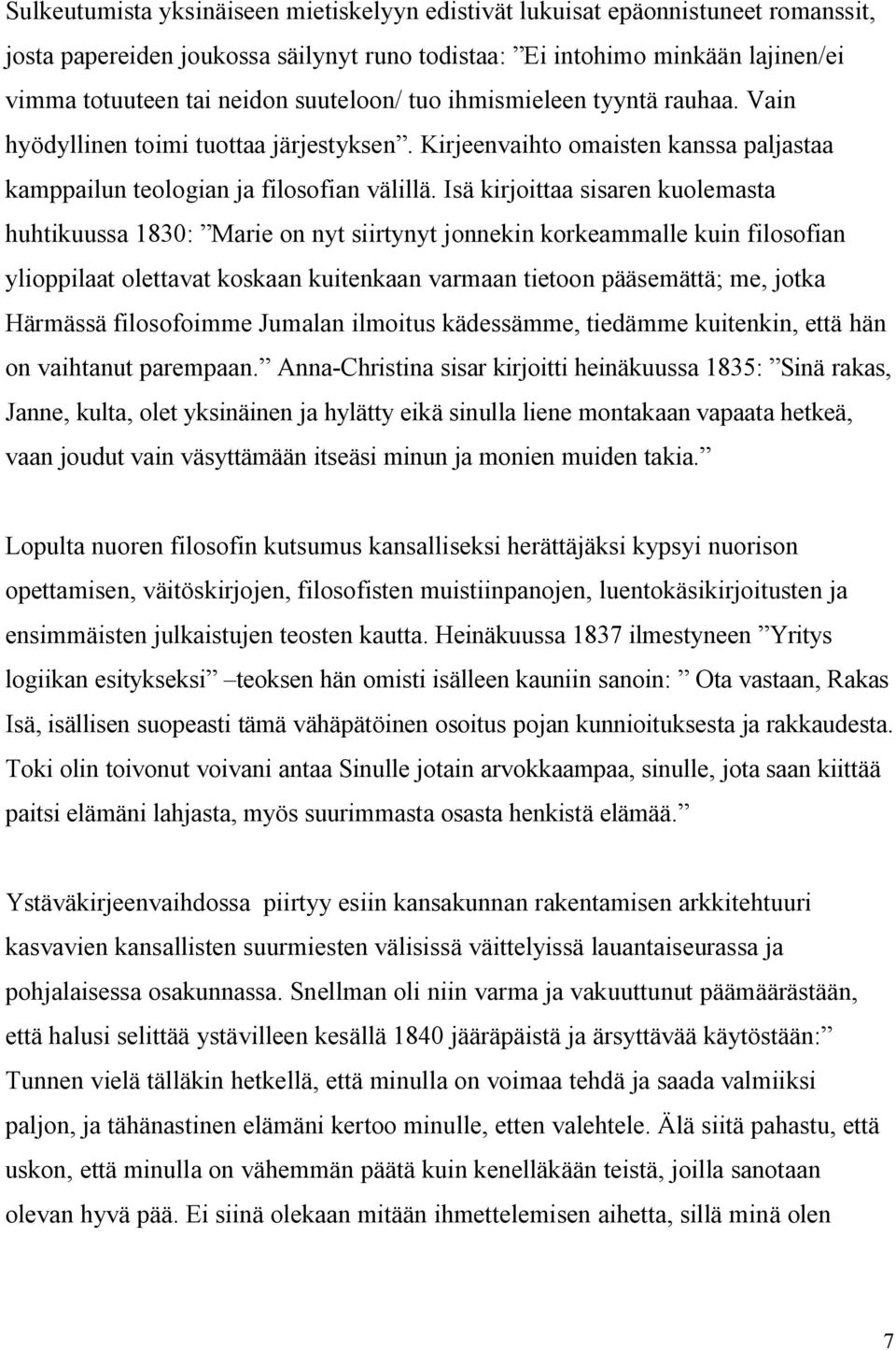 Isä kirjoittaa sisaren kuolemasta huhtikuussa 1830: Marie on nyt siirtynyt jonnekin korkeammalle kuin filosofian ylioppilaat olettavat koskaan kuitenkaan varmaan tietoon pääsemättä; me, jotka