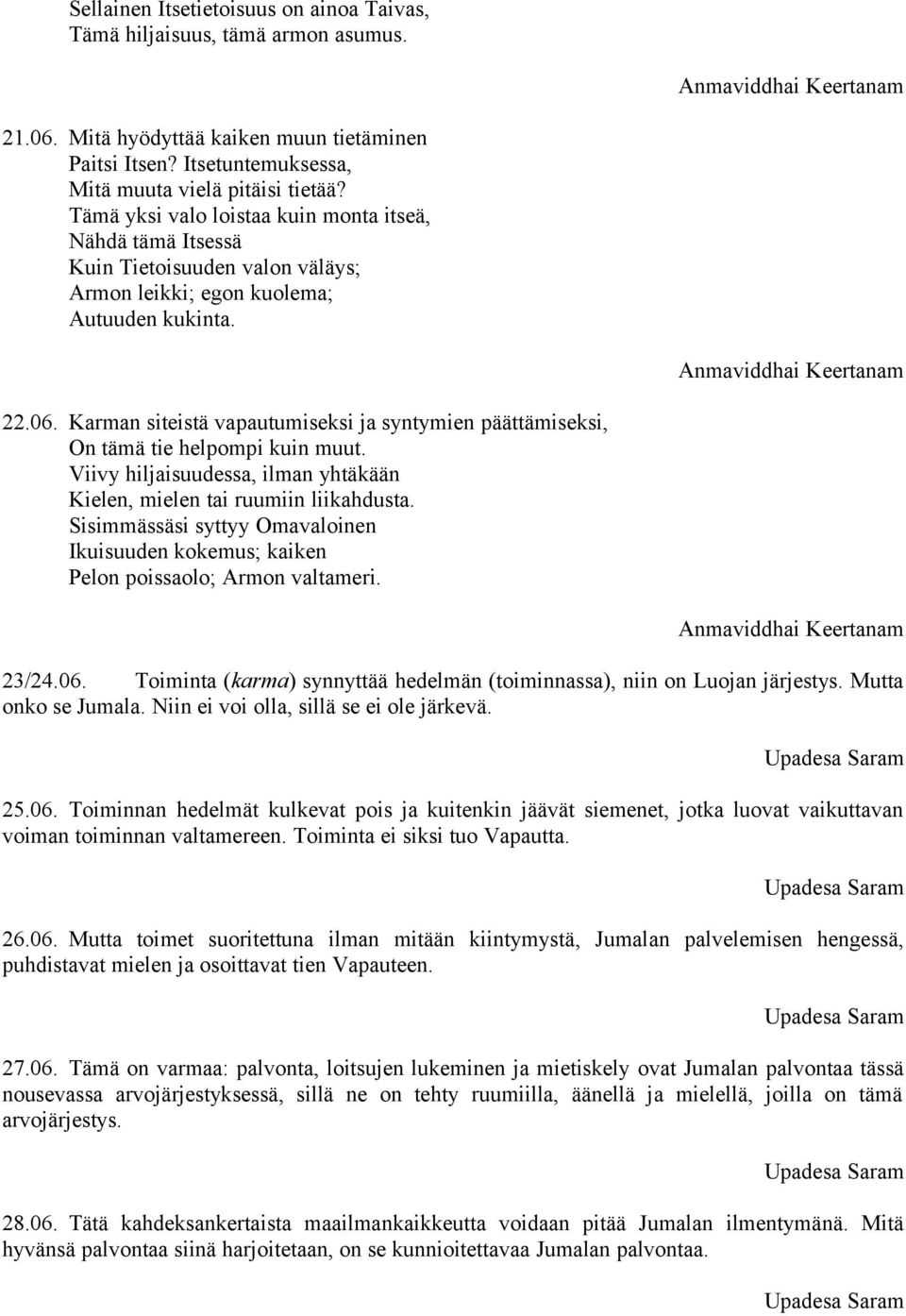 Anmaviddhai Keertanam 22.06. Karman siteistä vapautumiseksi ja syntymien päättämiseksi, On tämä tie helpompi kuin muut. Viivy hiljaisuudessa, ilman yhtäkään Kielen, mielen tai ruumiin liikahdusta.