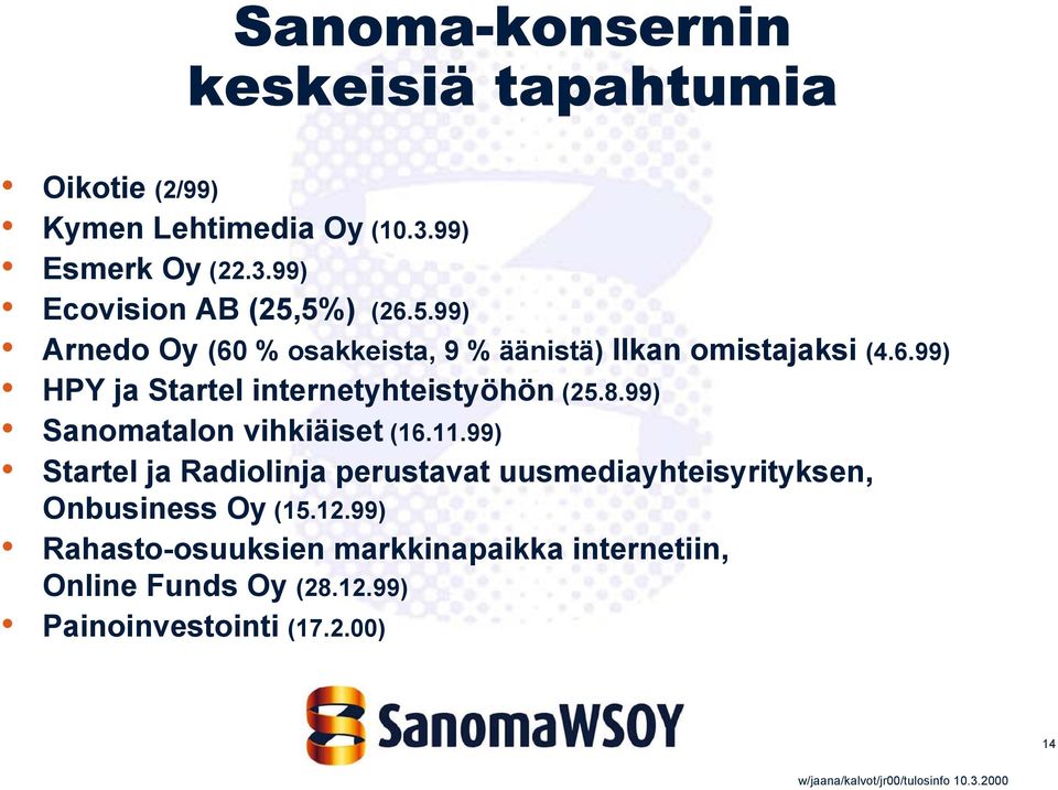 99) Sanomatalon vihkiäiset (16.11.99) Startel ja Radiolinja perustavat uusmediayhteisyrityksen, Onbusiness Oy (15.12.