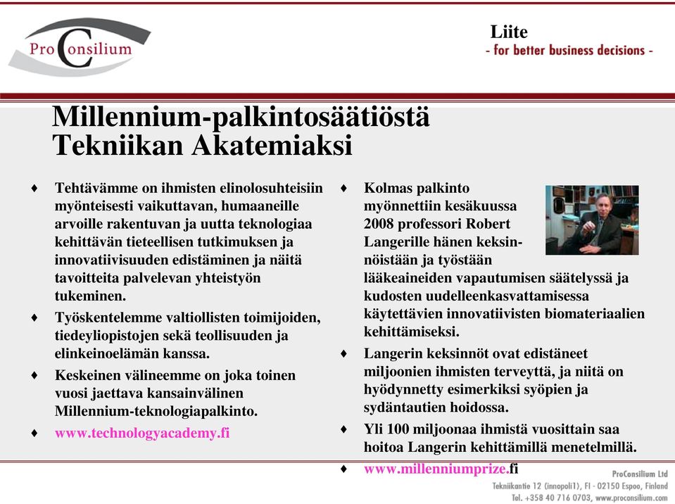 Työskentelemme valtiollisten toimijoiden, tiedeyliopistojen sekä teollisuuden ja elinkeinoelämän kanssa.