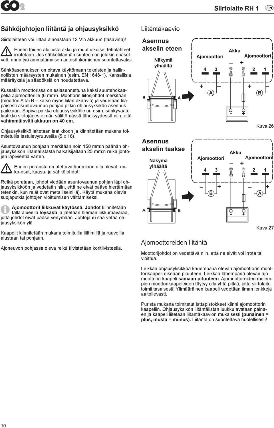 EN 1648-1). Kansallisia määräyksiä ja säädöksiä on noudatettava. Kussakin moottorissa on esiasennettuna kaksi suurtehokaapelia ajomoottorille (6 mm²).