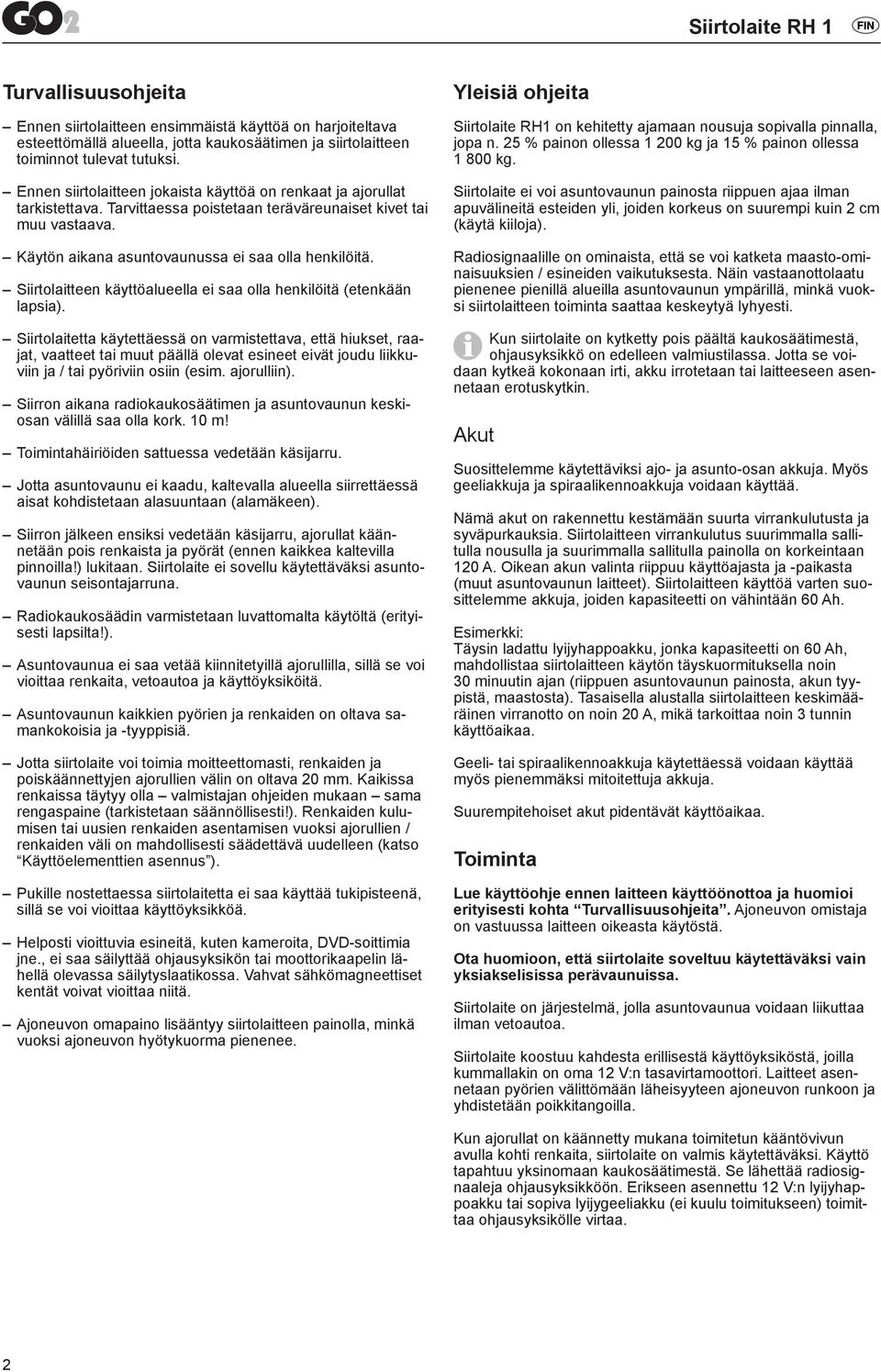 Siirtolaitteen käyttöalueella ei saa olla henkilöitä (etenkään lapsia).