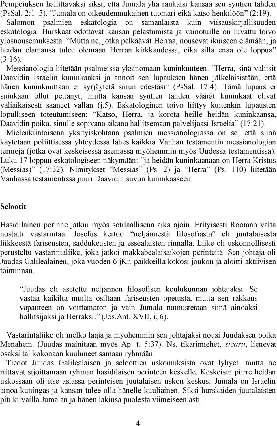 Mutta ne, jotka pelkäävät Herraa, nousevat ikuiseen elämään, ja heidän elämänsä tulee olemaan Herran kirkkaudessa, eikä sillä enää ole loppua (3:16).