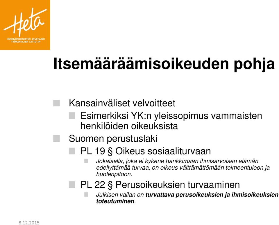 hankkimaan ihmisarvoisen elämän edellyttämää turvaa, on oikeus välttämättömään toimeentuloon ja