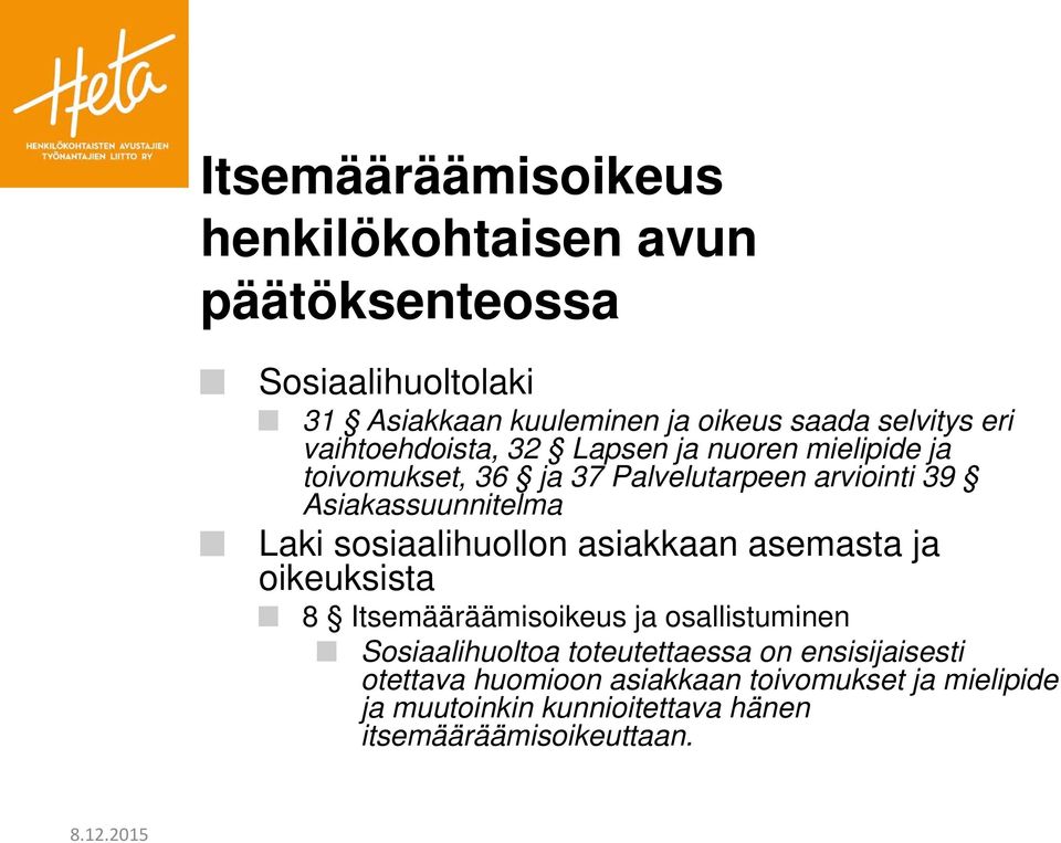 Laki sosiaalihuollon asiakkaan asemasta ja oikeuksista 8 Itsemääräämisoikeus ja osallistuminen Sosiaalihuoltoa toteutettaessa