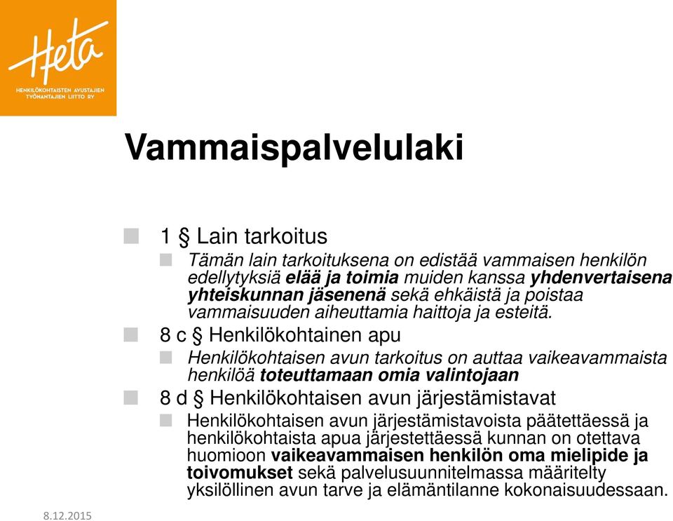 8 c Henkilökohtainen apu Henkilökohtaisen avun tarkoitus on auttaa vaikeavammaista henkilöä toteuttamaan omia valintojaan 8 d Henkilökohtaisen avun järjestämistavat