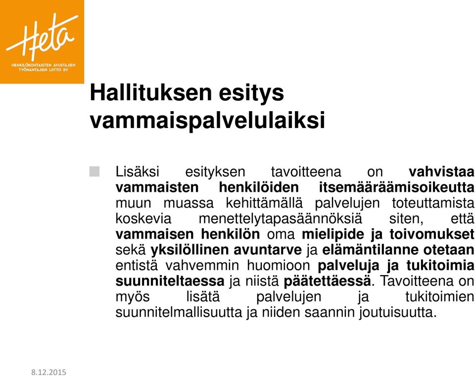 ja toivomukset sekä yksilöllinen avuntarve ja elämäntilanne otetaan entistä vahvemmin huomioon palveluja ja tukitoimia