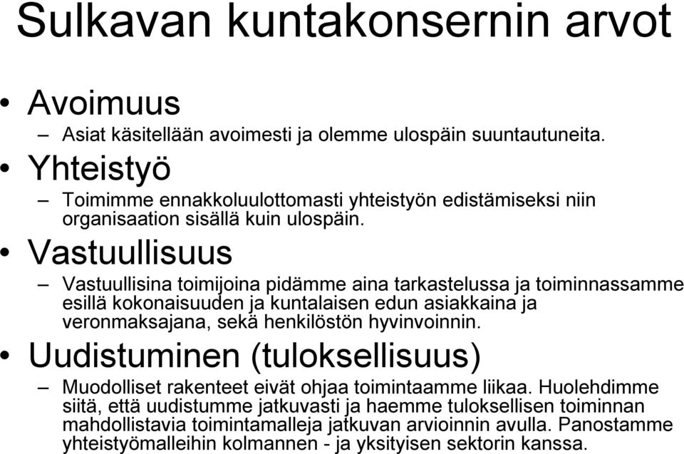 Vastuullisuus Vastuullisina toimijoina pidämme aina tarkastelussa ja toiminnassamme esillä kokonaisuuden ja kuntalaisen edun asiakkaina ja veronmaksajana, sekä henkilöstön