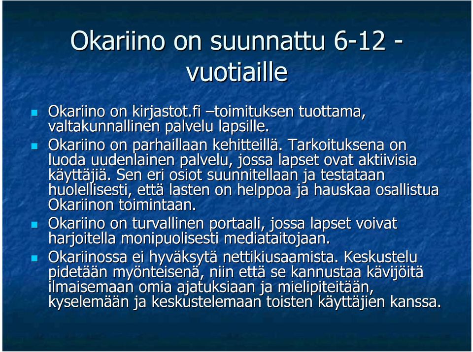 . Sen eri osiot suunnitellaan ja testataan huolellisesti, että lasten on helppoa ja hauskaa osallistua Okariinon toimintaan.