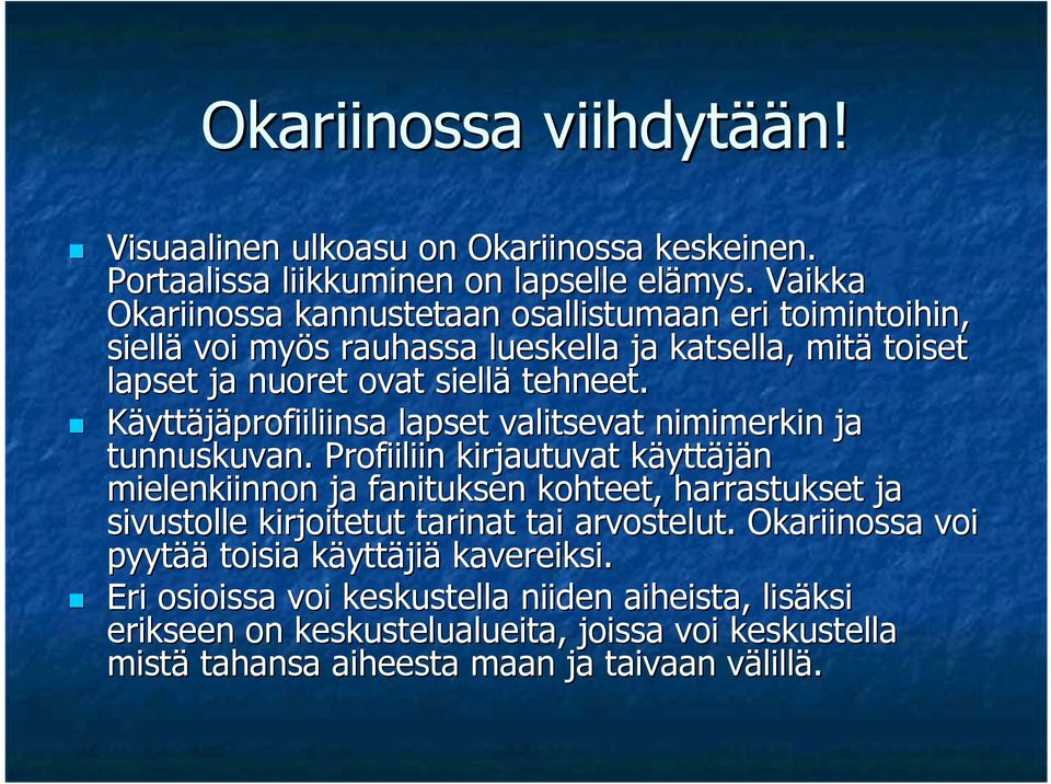 Käyttäjäprofiiliinsa lapset valitsevat nimimerkin ja tunnuskuvan.
