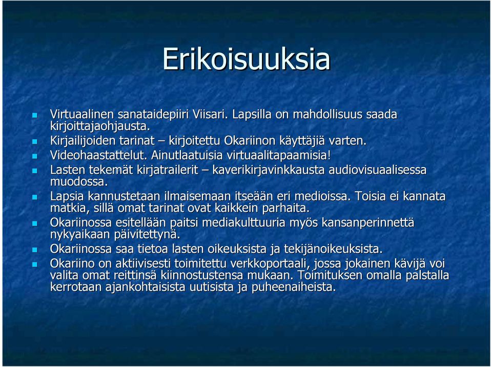 Toisia ei kannata matkia, sillä omat tarinat ovat kaikkein parhaita. Okariinossa esitellää ään n paitsi mediakulttuuria myös s kansanperinnettä nykyaikaan päivitettynp ivitettynä.