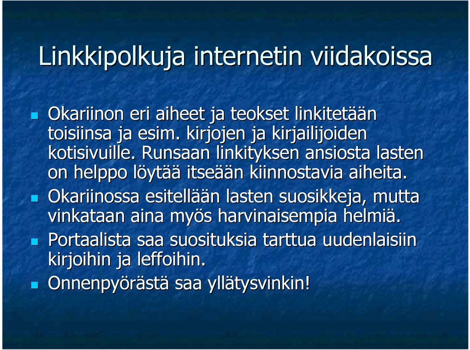 Runsaan linkityksen ansiosta lasten on helppo löytl ytää itseää ään n kiinnostavia aiheita.