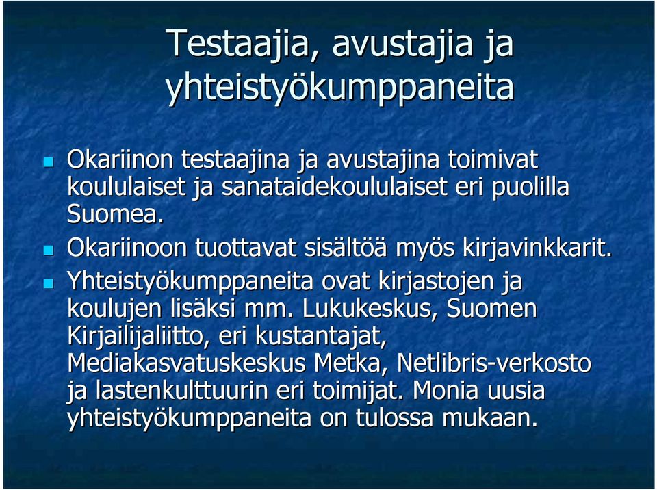 Yhteistyökumppaneita ovat kirjastojen ja koulujen lisäksi mm.