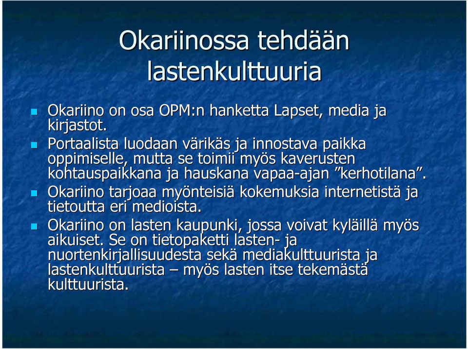 vapaa-ajan ajan kerhotilana. Okariino tarjoaa myönteisi nteisiä kokemuksia internetistä ja tietoutta eri medioista.