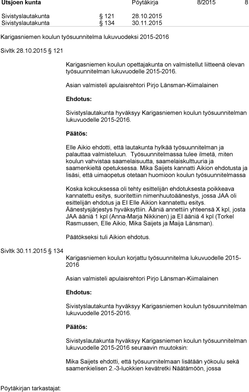 2015 134 Karigasniemen koulun opettajakunta on valmistellut liitteenä olevan työsuunnitelman lukuvuodelle 2015-2016.