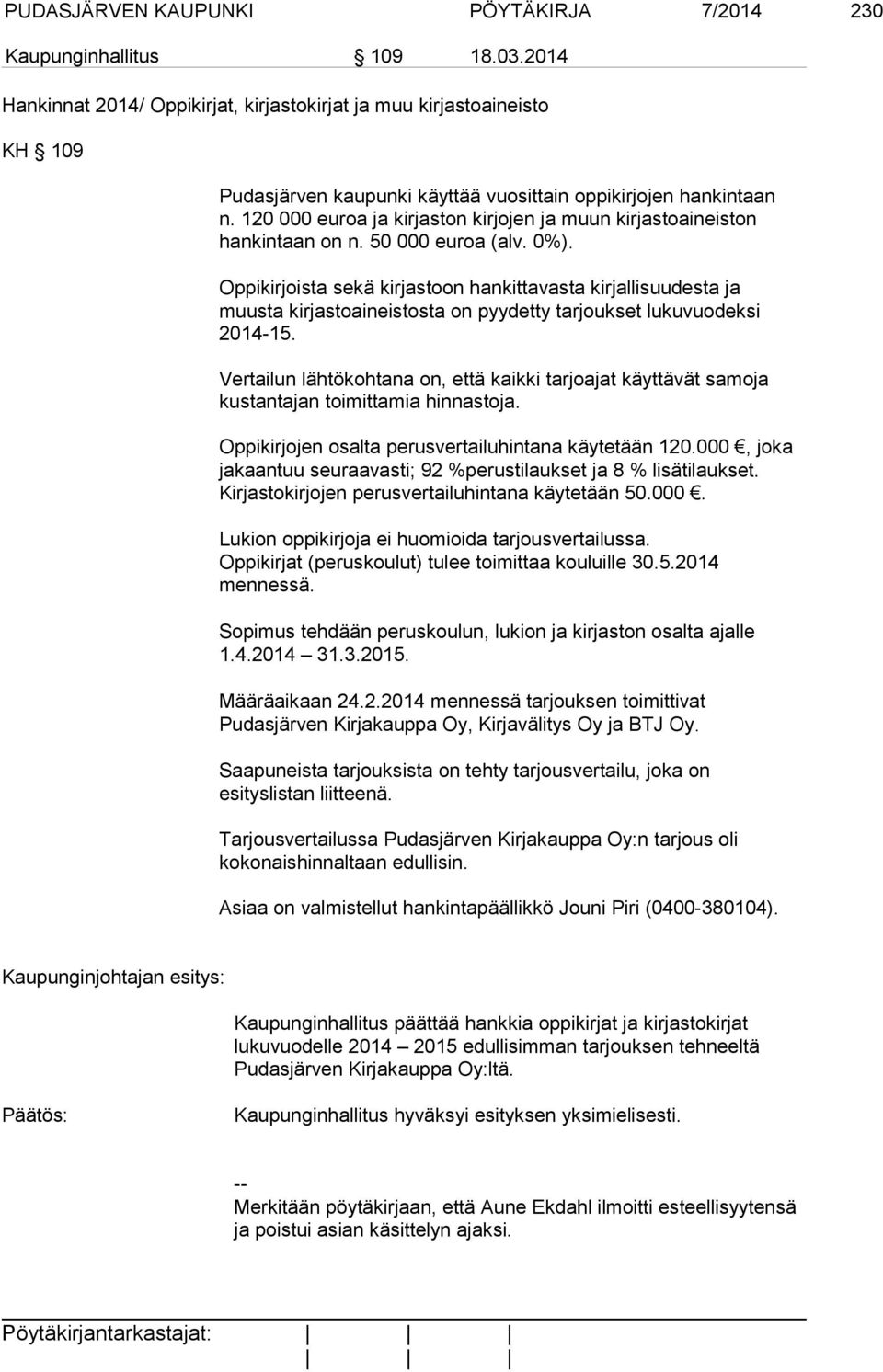 120 000 euroa ja kirjaston kirjojen ja muun kirjastoaineiston hankintaan on n. 50 000 euroa (alv. 0%).