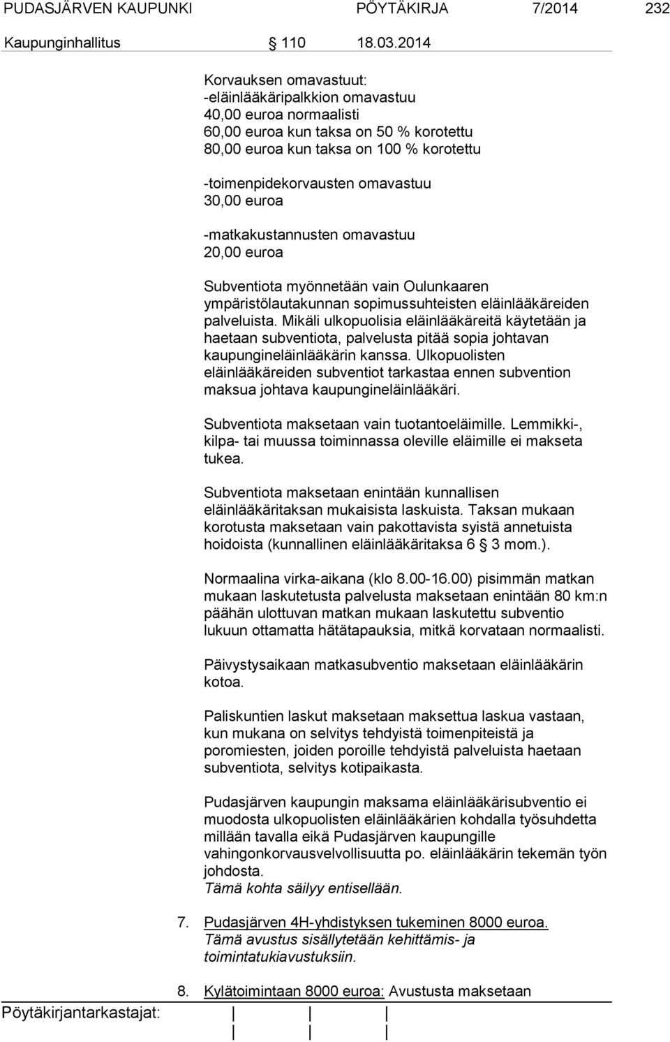 30,00 euroa -matkakustannusten omavastuu 20,00 euroa Subventiota myönnetään vain Oulunkaaren ympäristölautakunnan sopimussuhteisten eläinlääkäreiden palveluista.