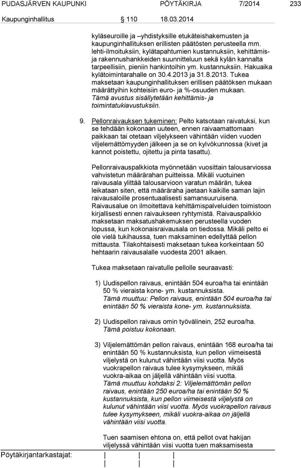 4.2013 ja 31.8.2013. Tukea maksetaan kaupunginhallituksen erillisen päätöksen mukaan määrättyihin kohteisiin euro- ja %-osuuden mukaan.