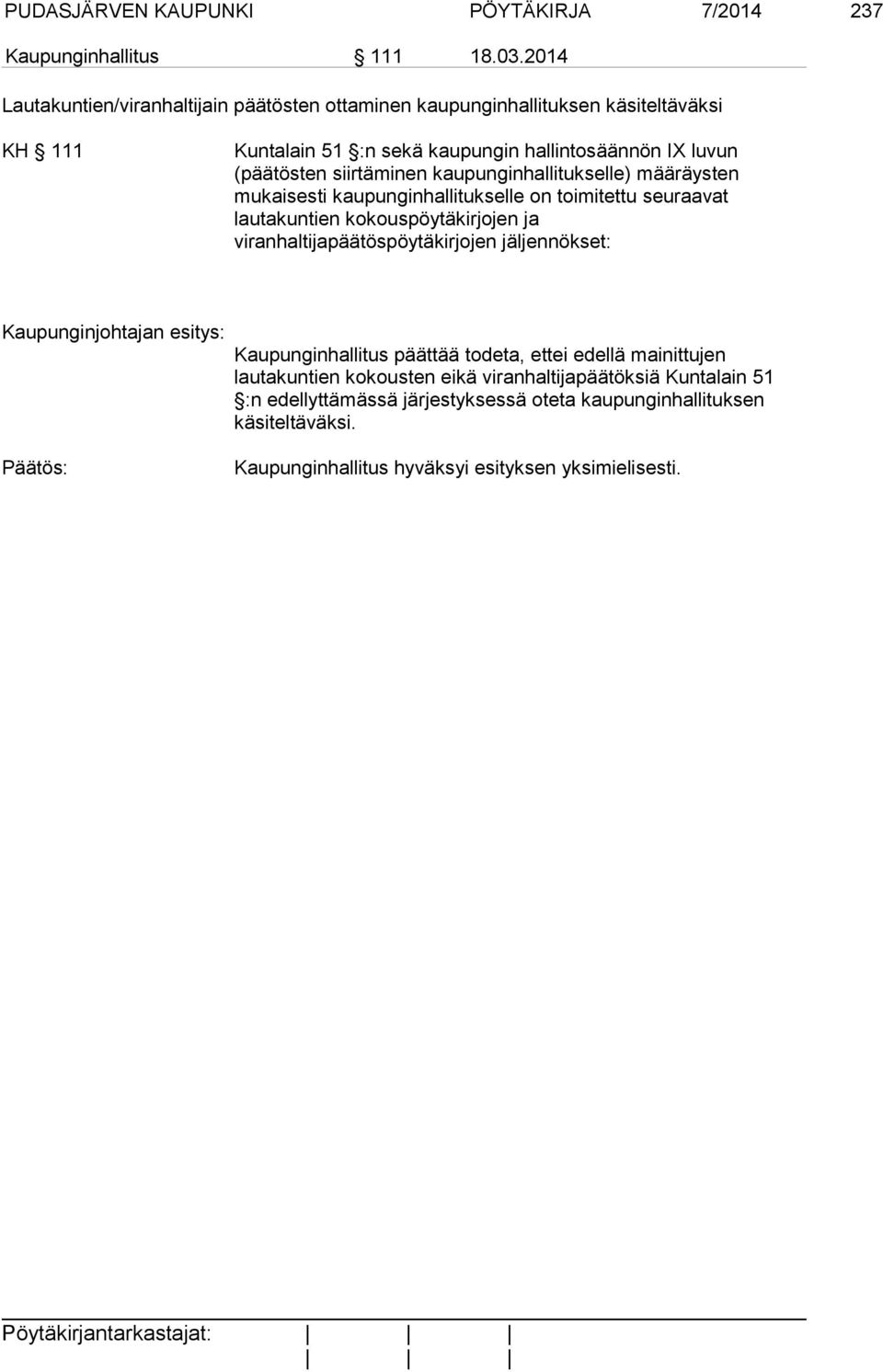 kaupunginhallitukselle) määräysten mukaisesti kaupunginhallitukselle on toimitettu seuraavat lautakuntien kokouspöytäkirjojen ja viranhaltijapäätöspöytäkirjojen jäljennökset: