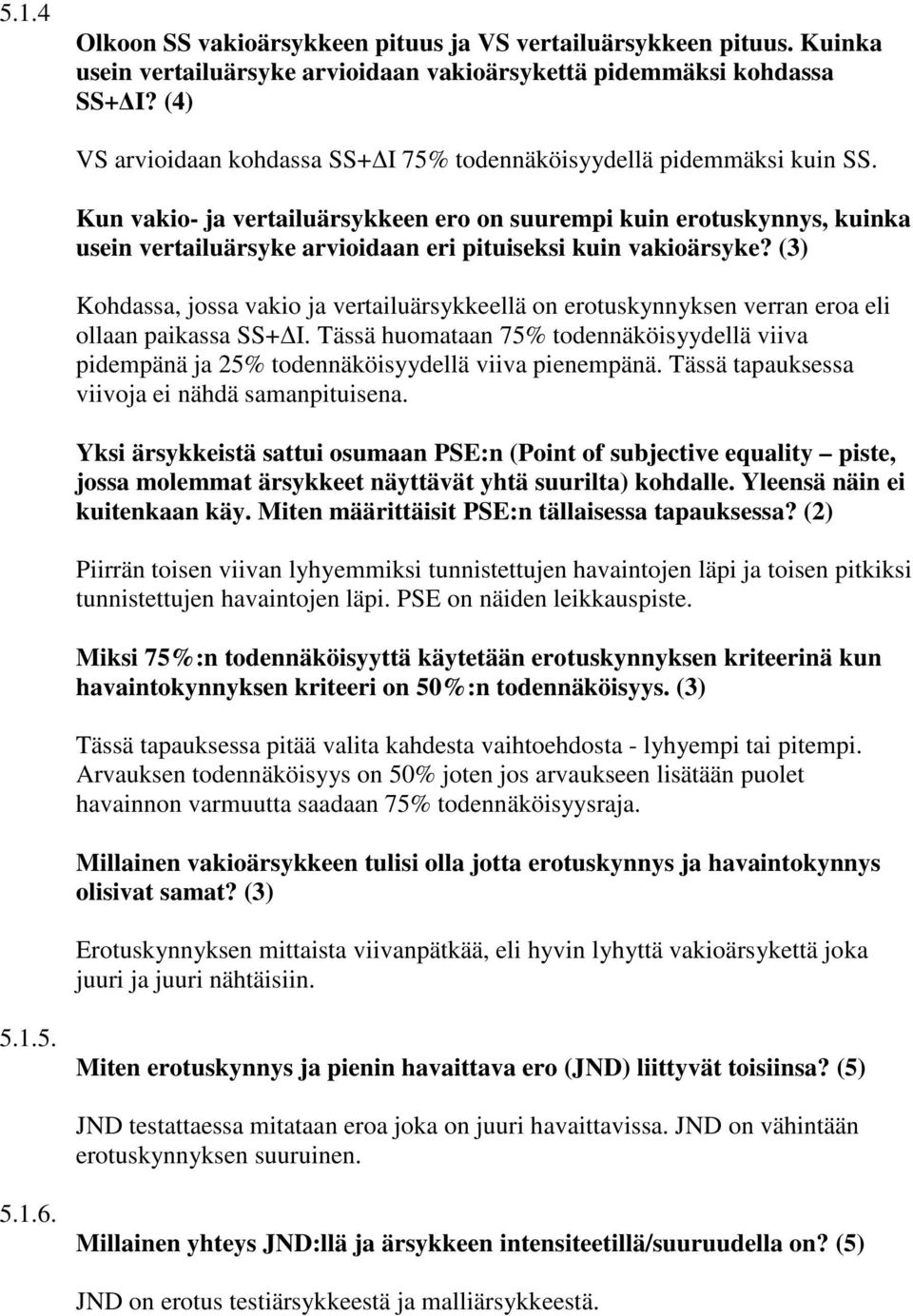 Kun vakio- ja vertailuärsykkeen ero on suurempi kuin erotuskynnys, kuinka usein vertailuärsyke arvioidaan eri pituiseksi kuin vakioärsyke?