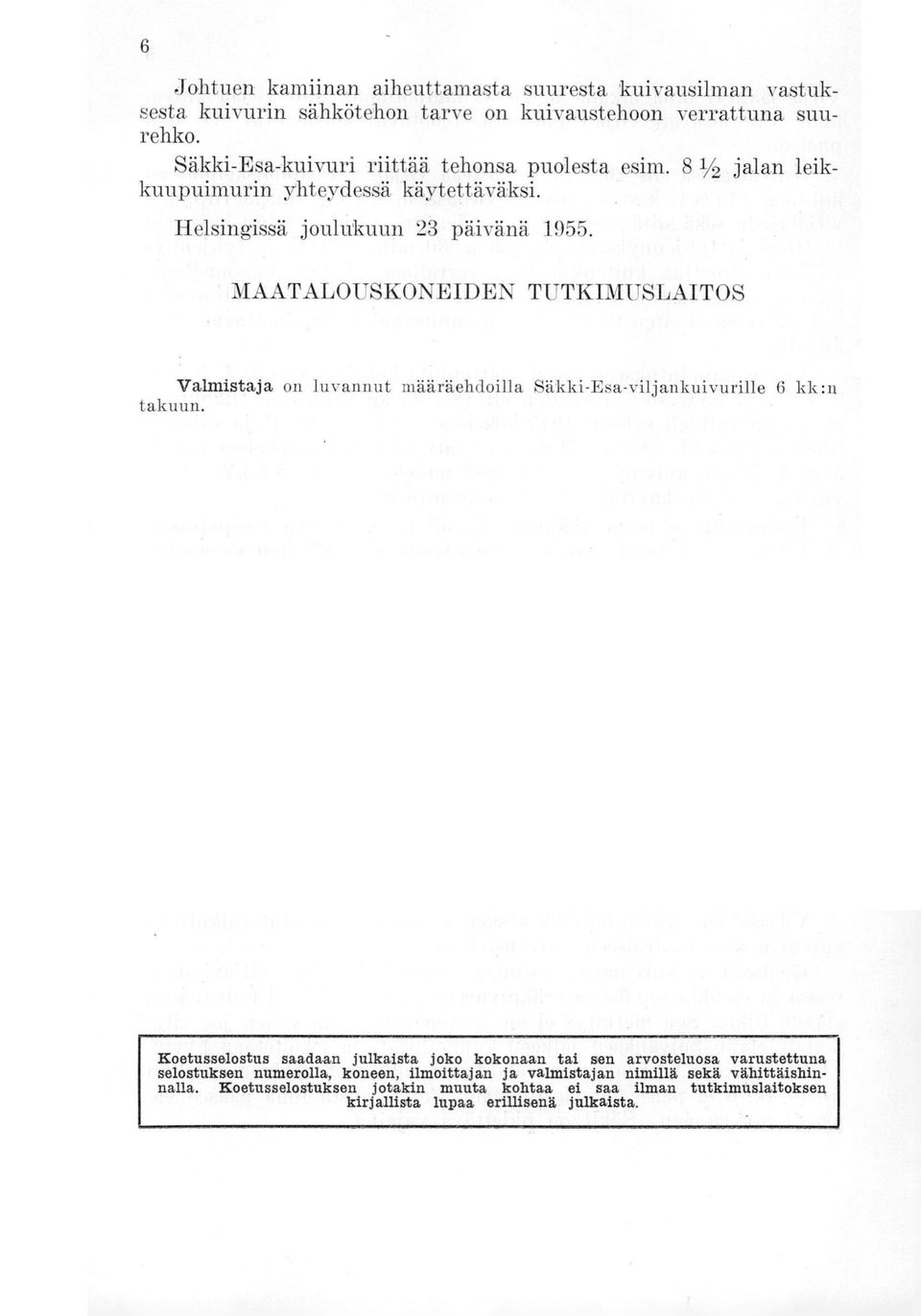 MAATALOUSKONEIDEN TUTKIMUSLAITOS Valmistaja on luvannut määräehdoilla Säkki-Esa-viljankuivurille 6 kk:n takuun.