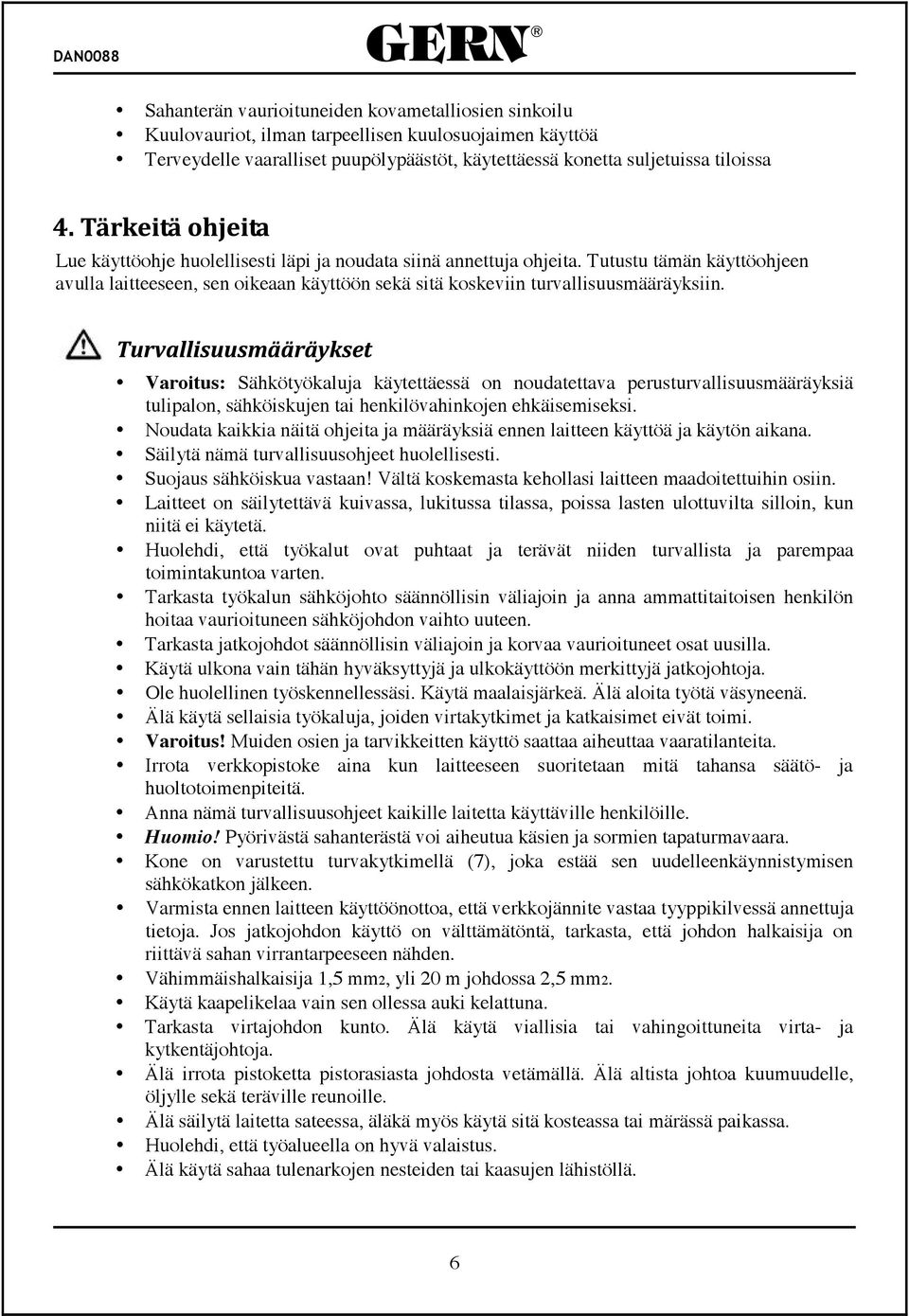 Varoitus: Sähkötyökaluja käytettäessä on noudatettava perusturvallisuusmääräyksiä tulipalon, sähköiskujen tai henkilövahinkojen ehkäisemiseksi.