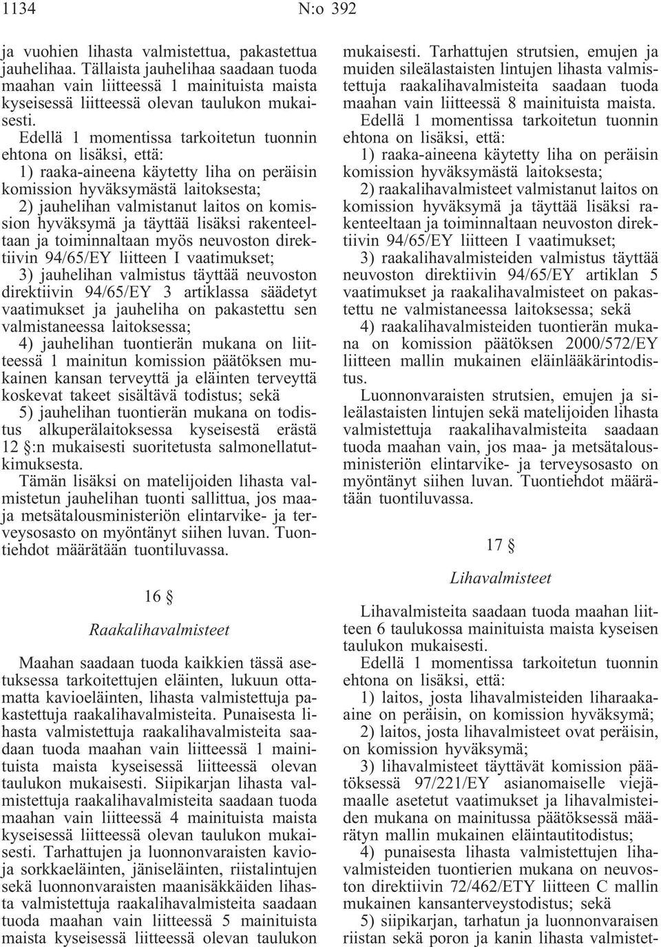 ja täyttää lisäksi rakenteeltaan ja toiminnaltaan myös neuvoston direktiivin 94/65/EY liitteen I vaatimukset; 3) jauhelihan valmistus täyttää neuvoston direktiivin 94/65/EY 3 artiklassa säädetyt