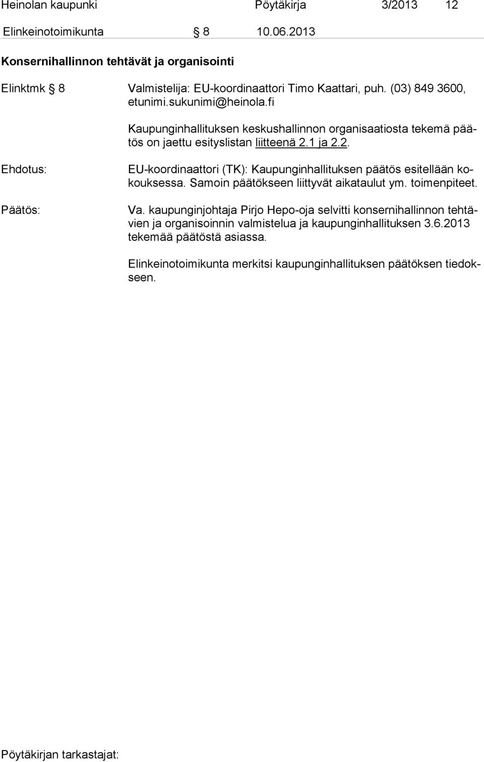 (03) 849 3600, Kaupunginhallituksen keskushallinnon organisaatiosta tekemä päätös on jaettu esityslistan liitteenä 2.