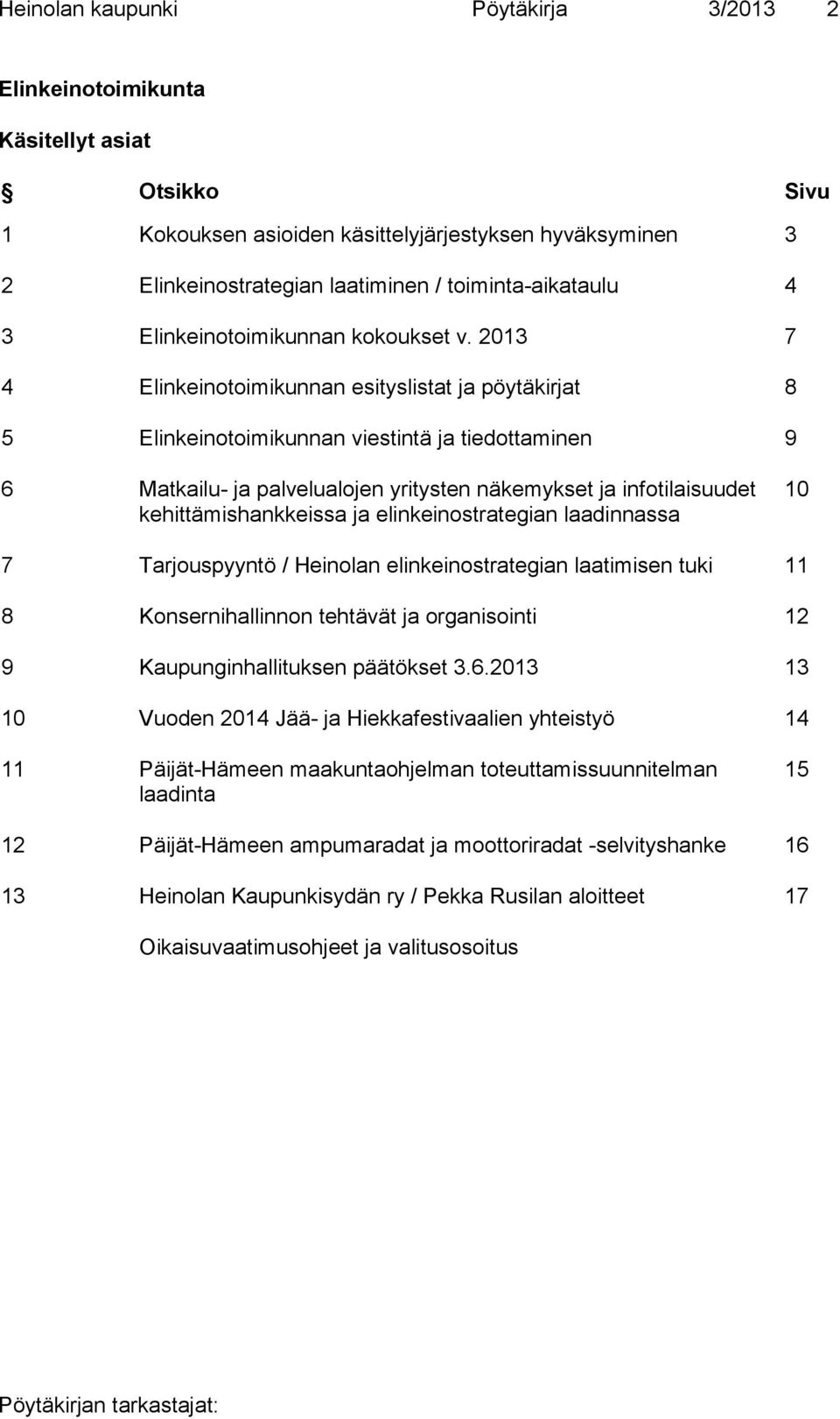 2013 7 4 Elinkeinotoimikunnan esityslistat ja pöytäkirjat 8 5 Elinkeinotoimikunnan viestintä ja tiedottaminen 9 6 Matkailu- ja palvelualojen yritysten näkemykset ja infotilaisuudet