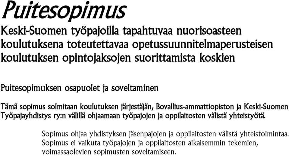 Bovallius-ammattiopiston ja Keski-Suomen Työpajayhdistys ry:n välillä ohjaamaan työpajojen ja oppilaitosten välistä yhteistyötä.