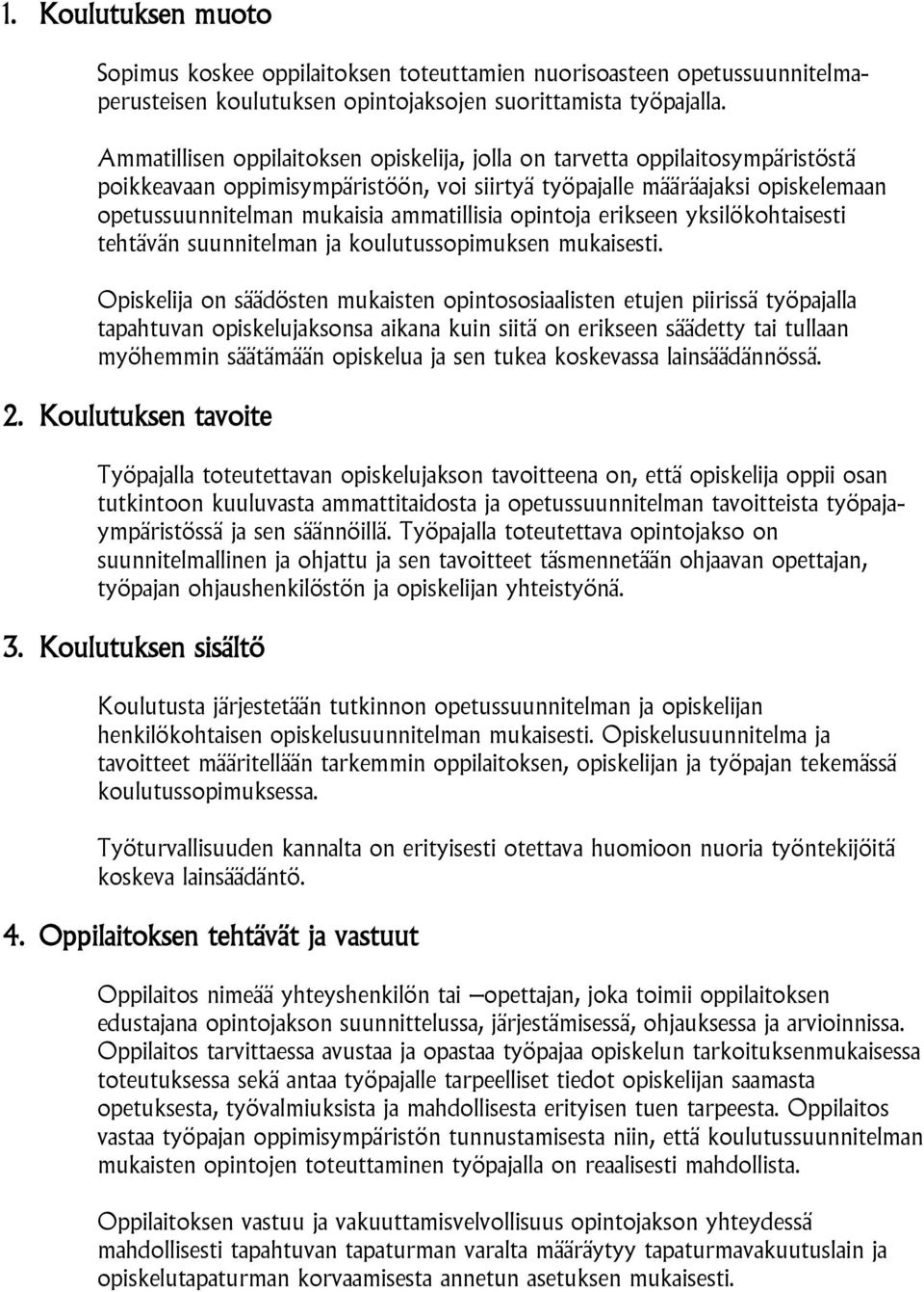 ammatillisia opintoja erikseen yksilökohtaisesti tehtävän suunnitelman ja koulutussopimuksen mukaisesti.