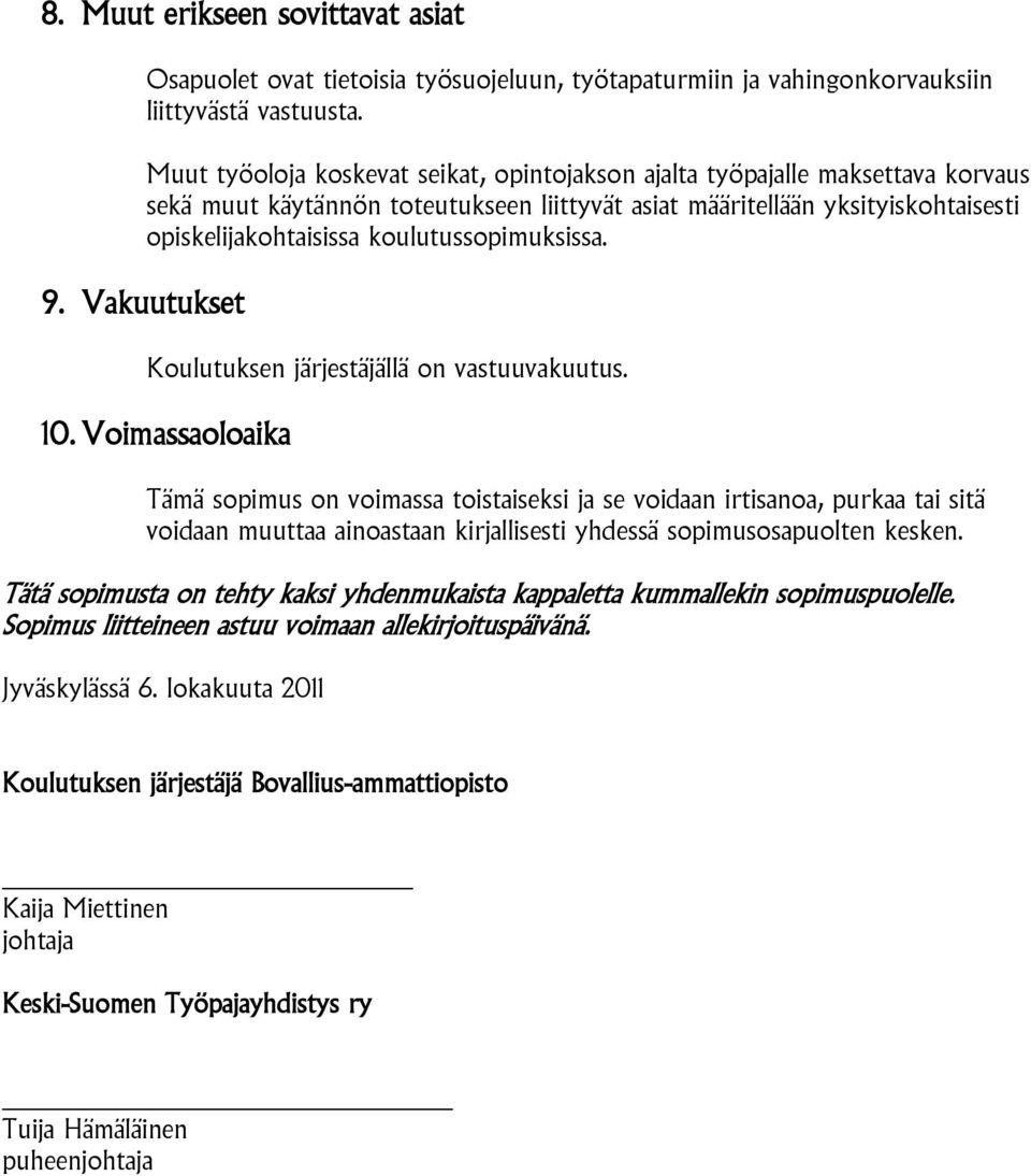 koulutussopimuksissa. 9. Vakuutukset Koulutuksen järjestäjällä on vastuuvakuutus. 10.