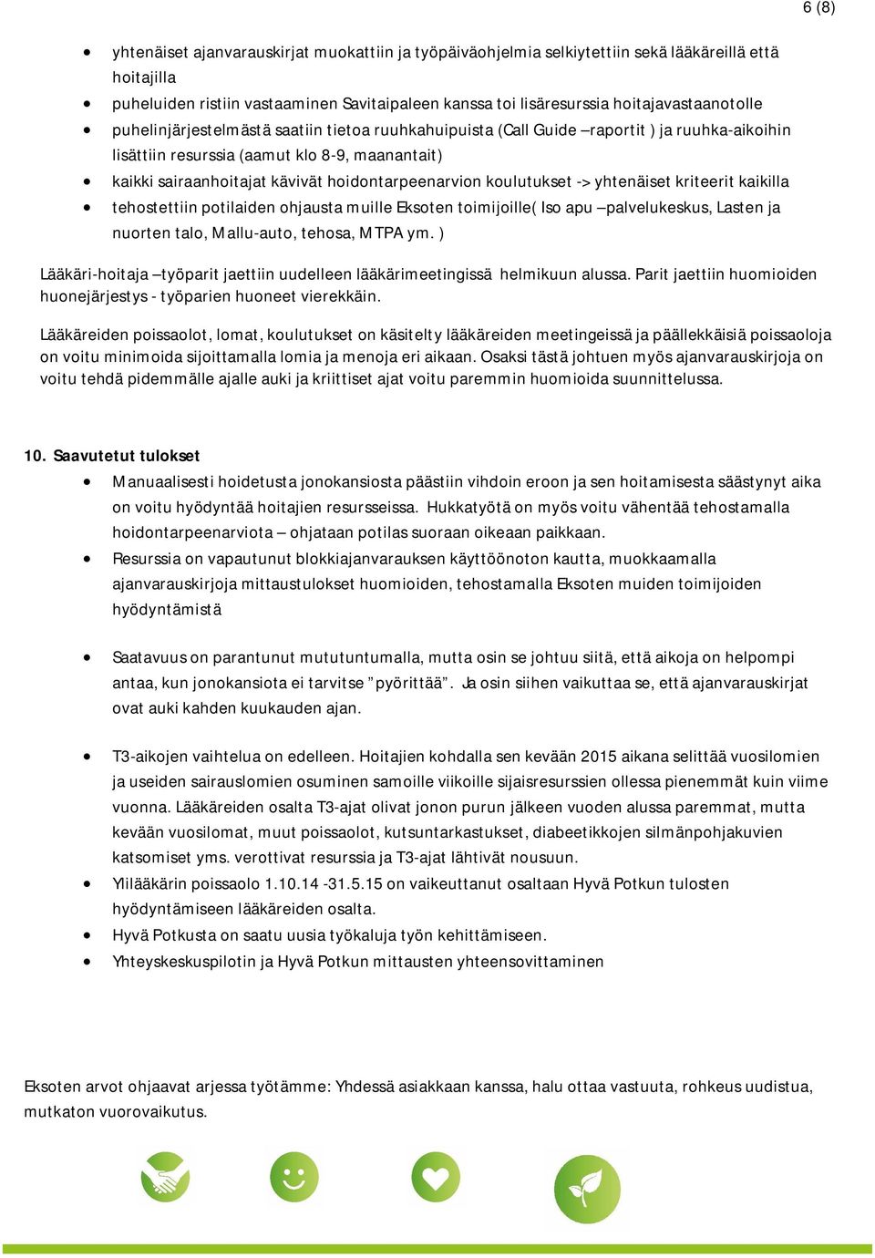 hoidontarpeenarvion koulutukset -> yhtenäiset kriteerit kaikilla tehostettiin potilaiden ohjausta muille Eksoten toimijoille( Iso apu palvelukeskus, Lasten ja nuorten talo, Mallu-auto, tehosa, MTPA