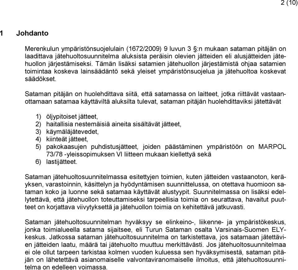 Sataman pitäjän on huolehdittava siitä, että satamassa on laitteet, jotka riittävät vastaanottamaan satamaa käyttäviltä aluksilta tulevat, sataman pitäjän huolehdittaviksi jätettävät 1) öljypitoiset