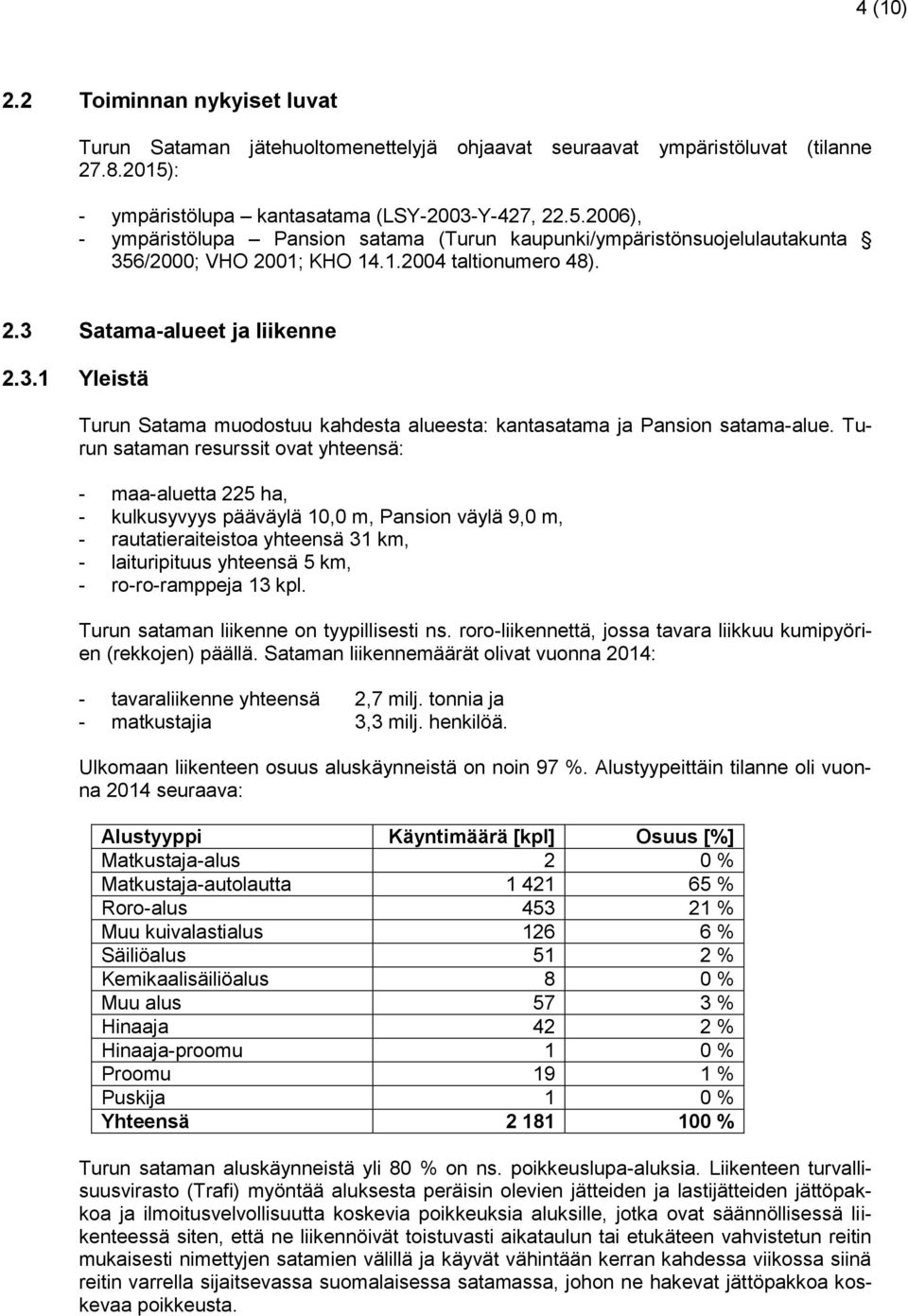 3.1 Yleistä Turun Satama muodostuu kahdesta alueesta: kantasatama ja Pansion satama-alue.