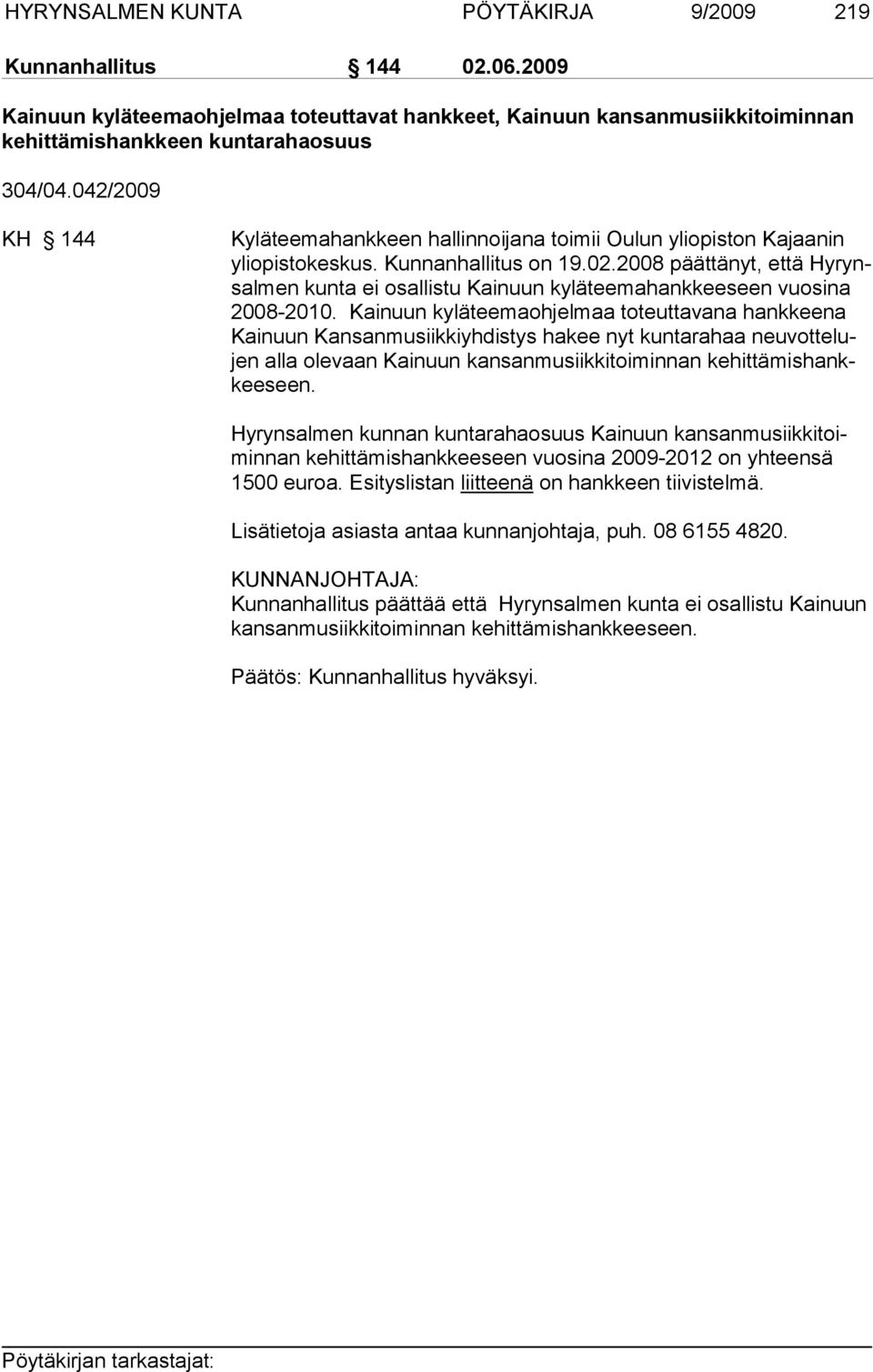 2008 päättänyt, että Hy rynsalmen kunta ei osallistu Kainuun kyläteemahankkeeseen vuosi na 2008-2010.