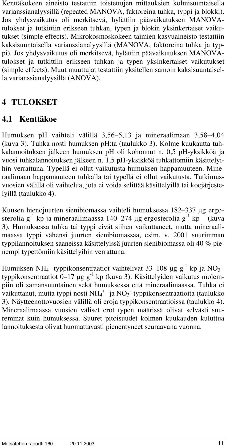 Mikrokosmoskokeen taimien kasvuaineisto testattiin kaksisuuntaisella varianssianalyysillä (MANOVA, faktoreina tuhka ja typpi).