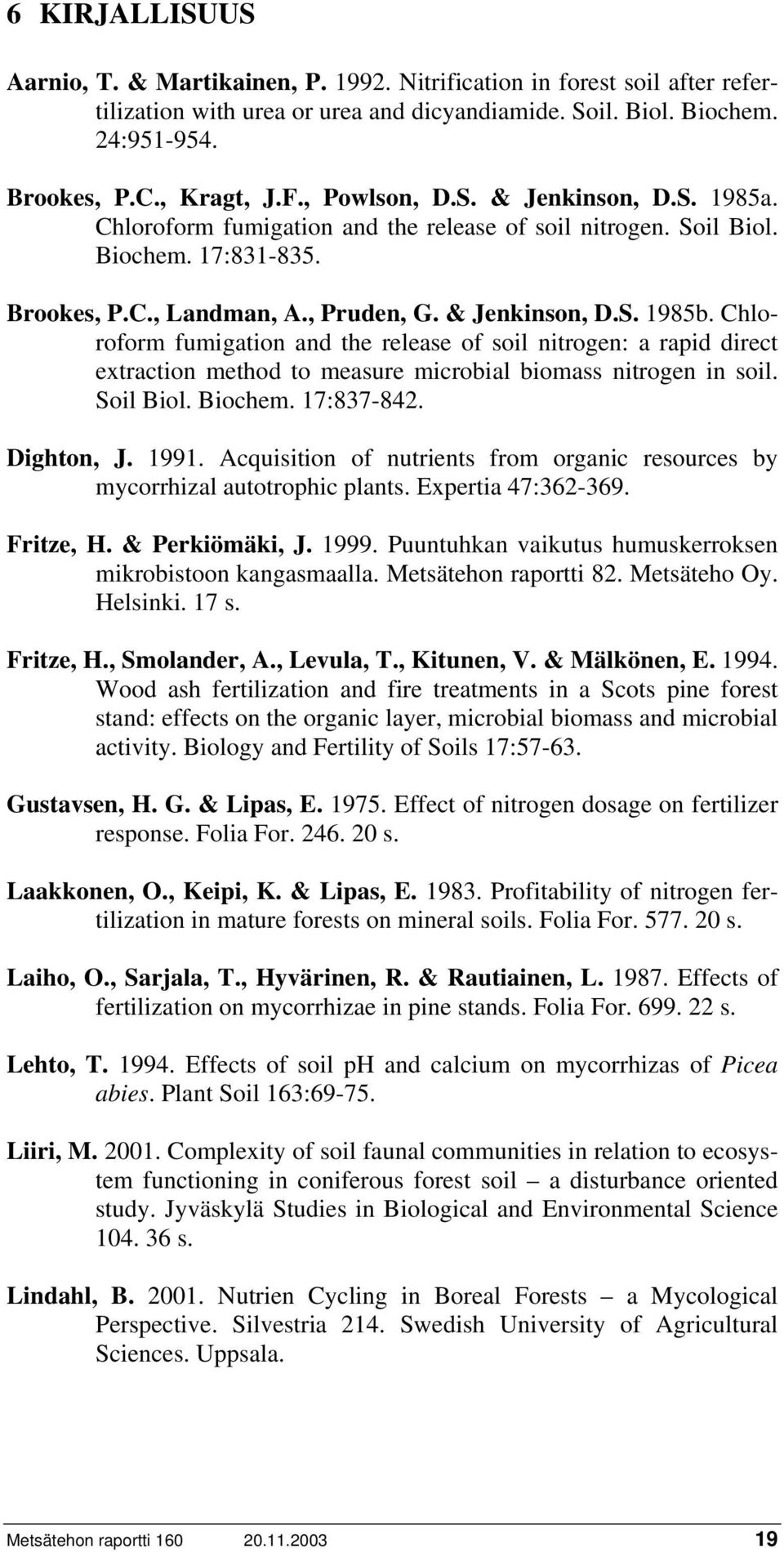 Chloroform fumigation and the release of soil nitrogen: a rapid direct extraction method to measure microbial biomass nitrogen in soil. Soil Biol. Biochem. 17:837-842. Dighton, J. 1991.