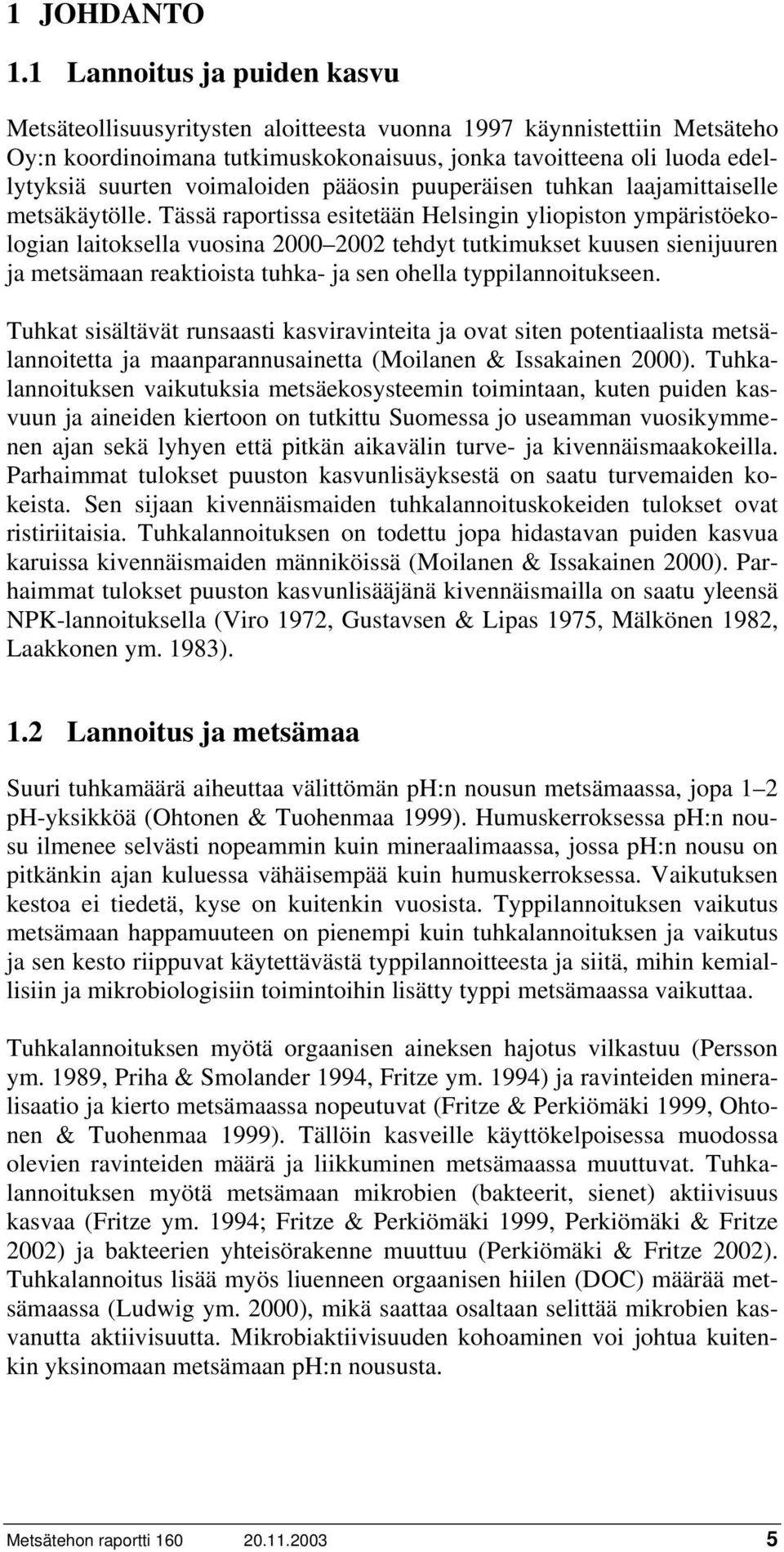 voimaloiden pääosin puuperäisen tuhkan laajamittaiselle metsäkäytölle.