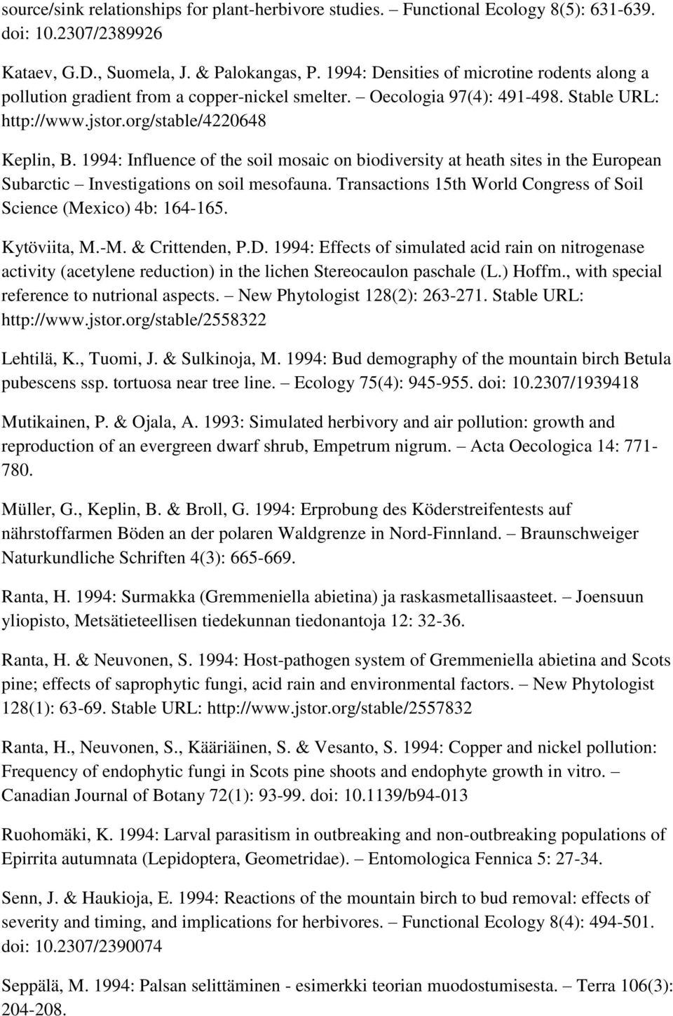 1994: Influence of the soil mosaic on biodiversity at heath sites in the European Subarctic Investigations on soil mesofauna. Transactions 15th World Congress of Soil Science (Mexico) 4b: 164-165.