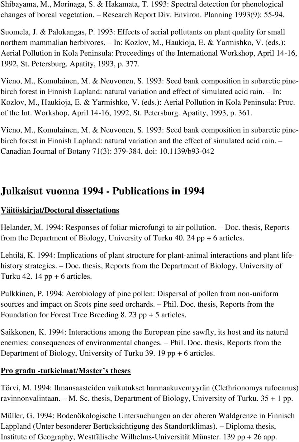 ): Aerial Pollution in Kola Peninsula: Proceedings of the International Workshop, April 14-16, 1992, St. Petersburg. Apatity, 1993, p. 377. Vieno, M., Komulainen, M. & Neuvonen, S.